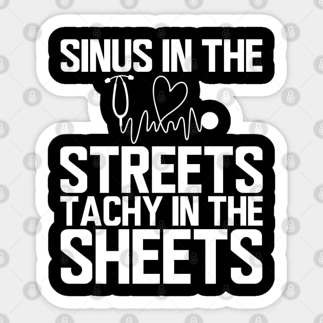 ER Nurse - Sinus in the streets tachy in the sheets w Sticker by KC Happy Shop